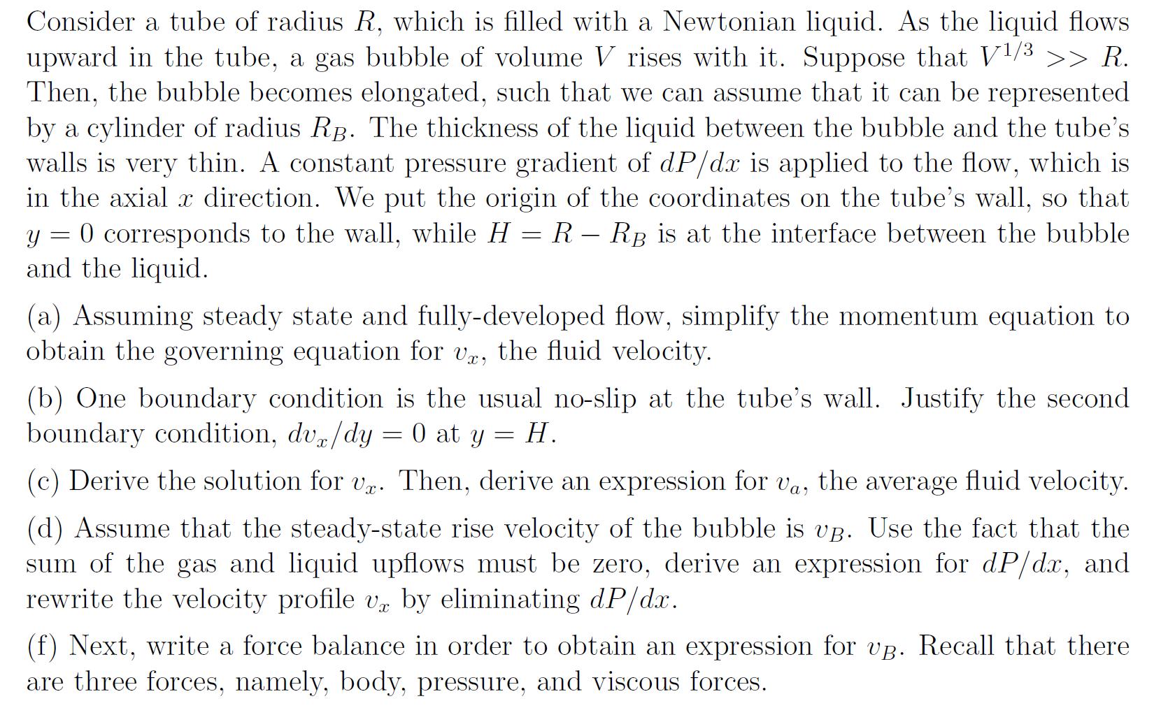Consider a tube of radius R, which is filled with a Newtonian liquid. As the liquid flows upward in the tube,