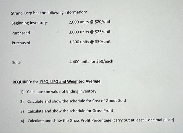 Strand Corp has the following information: Beginning Inventory- Purchased- Purchased- Sold- 2,000 units @