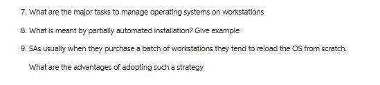 7. What are the major tasks to manage operating systems on workstations 8. What is meant by partially