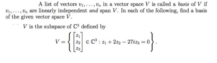 A list of vectors U,..., Un in a vector space V is called a basis of V if U,..., Un are linearly independent