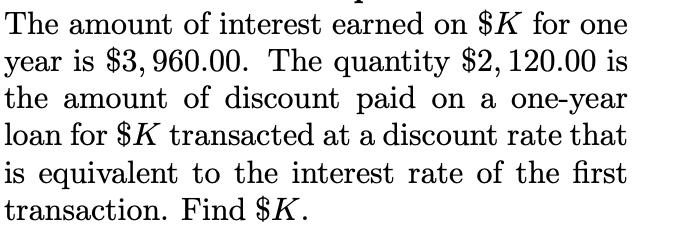The amount of interest earned on $K for one year is $3,960.00. The quantity $2,120.00 is the amount of