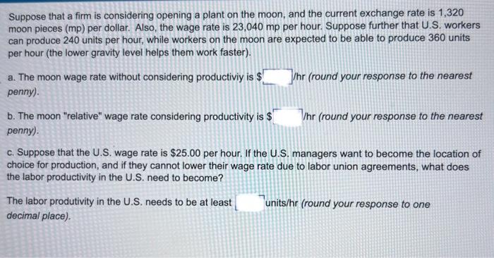 Suppose that a firm is considering opening a plant on the moon, and the current exchange rate is 1,320 moon