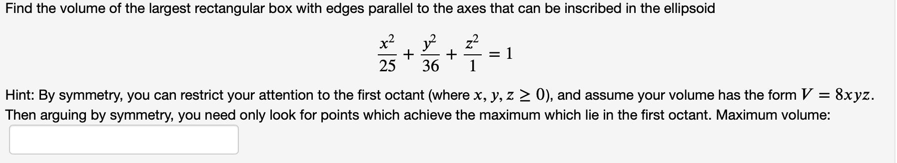 Find the volume of the largest rectangular box with edges parallel to the axes that can be inscribed in the