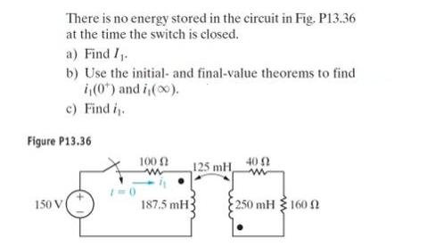 There is no energy stored in the circuit in Fig. P13.36 at the time the switch is closed. 150 V a) Find I. b)