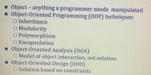 Object - anything a programmer needs manipulated  Object-Oriented Programming (OOP) techniques: Inheritance