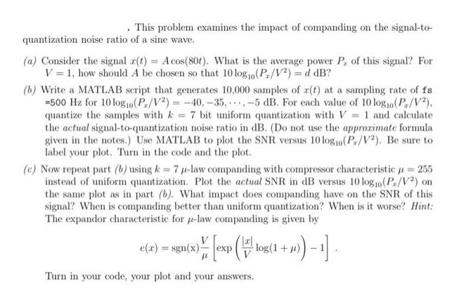 . This problem examines the impact of companding on the signal-to- quantization noise ratio of a sine wave.