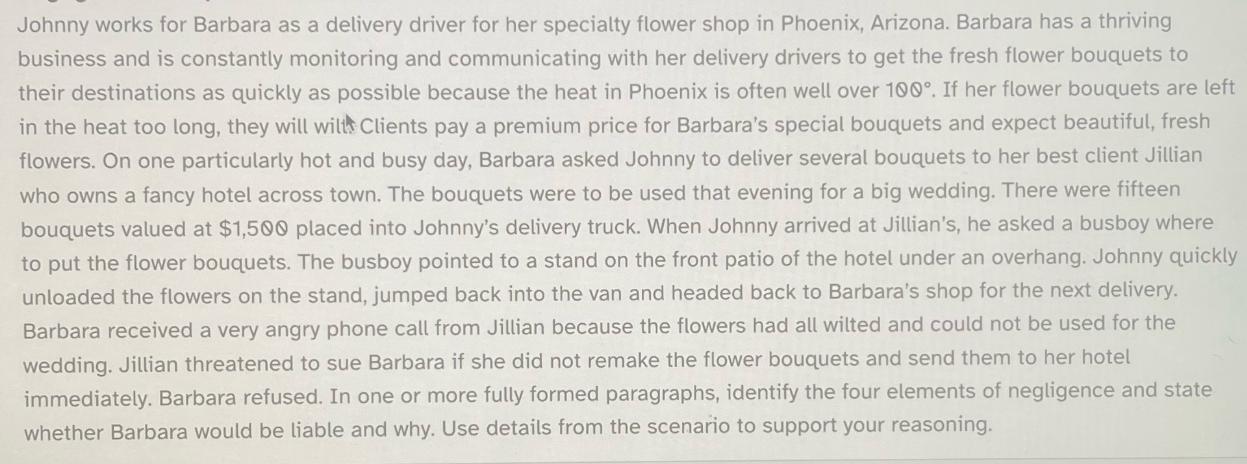 Johnny works for Barbara as a delivery driver for her specialty flower shop in Phoenix, Arizona. Barbara has