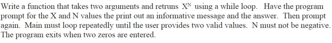 Write a function that takes two arguments and retruns X using a while loop. Have the program prompt for the X
