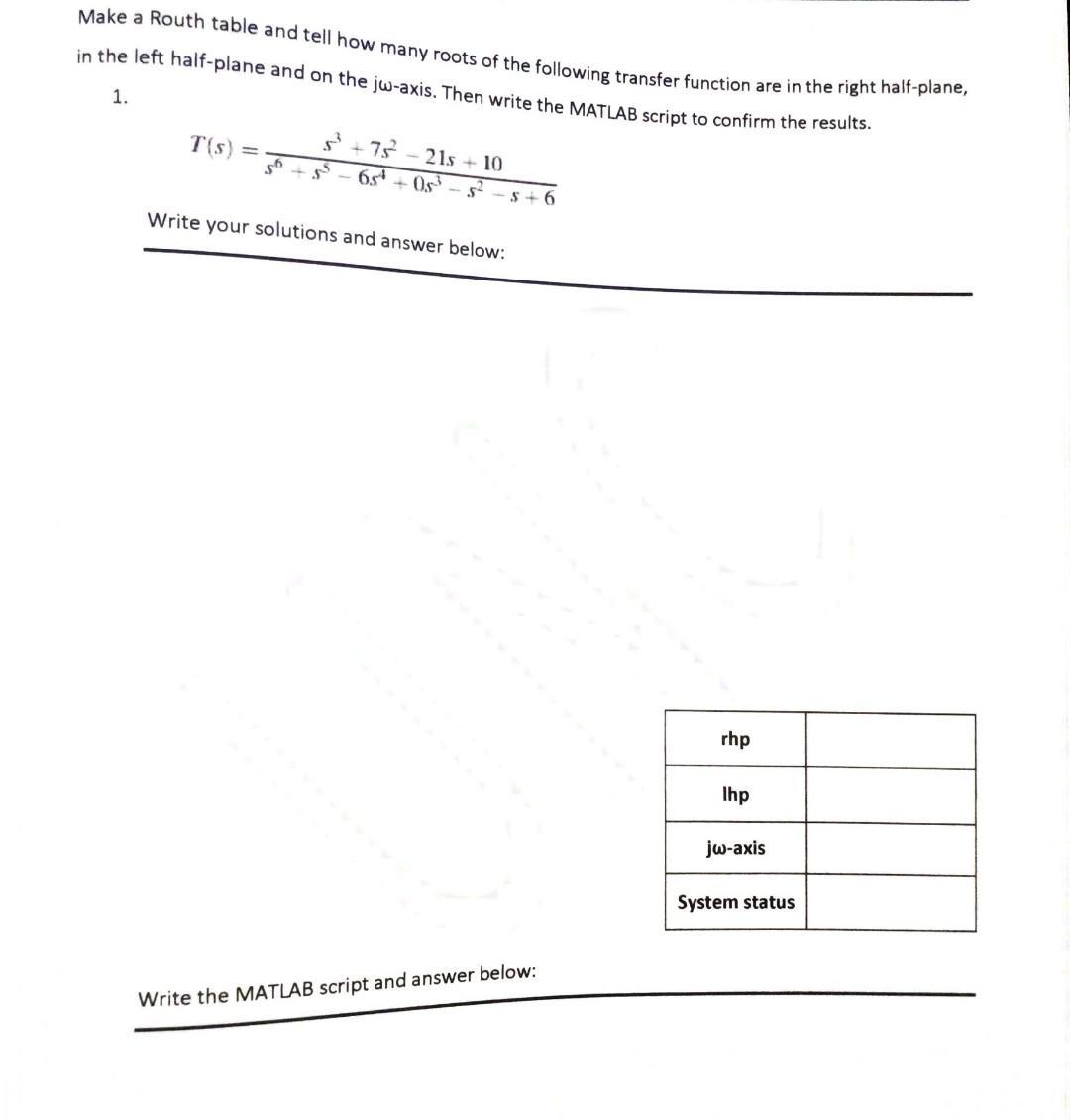 Make a Routh table and tell how many roots of the following transfer function are in the right half-plane, in