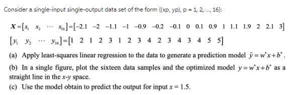 Consider a single-input single-output data set of the form ((xp, yp), p = 1, 2, ..., 16): X= [X X [31 32 (a)