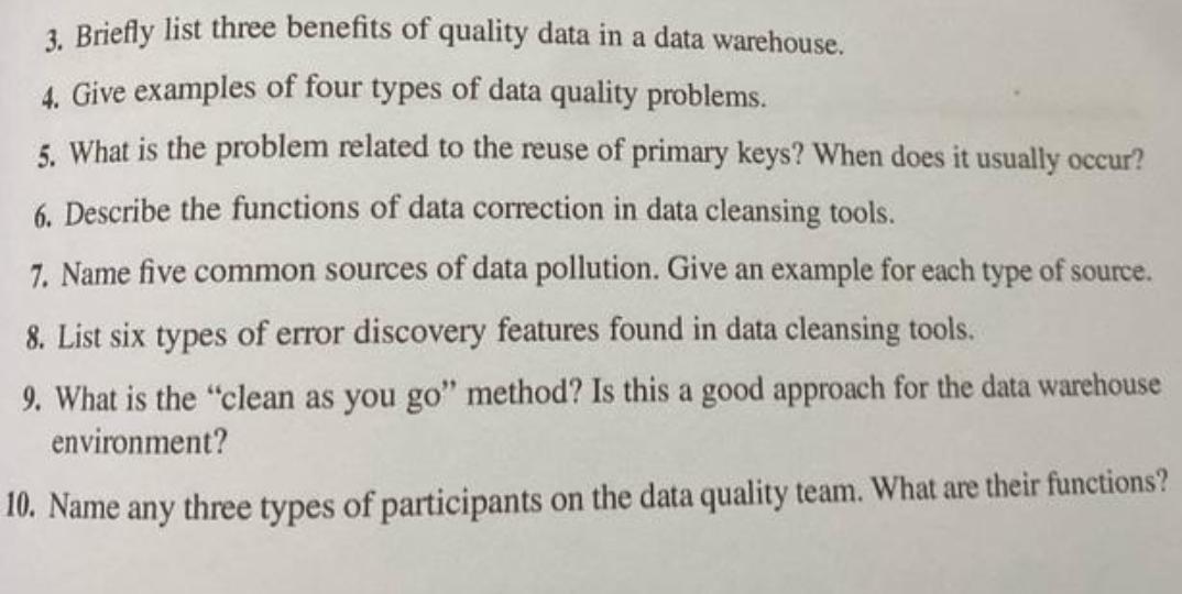 3. Briefly list three benefits of quality data in a data warehouse. 4. Give examples of four types of data