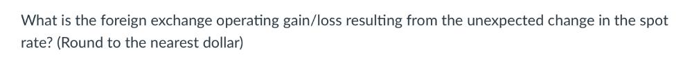 What is the foreign exchange operating gain/loss resulting from the unexpected change in the spot rate?