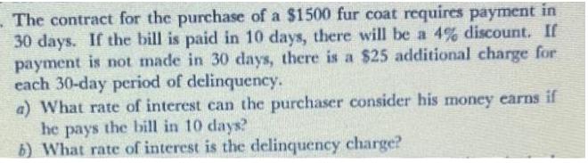 The contract for the purchase of a $1500 fur coat requires payment in 30 days. If the bill is paid in 10