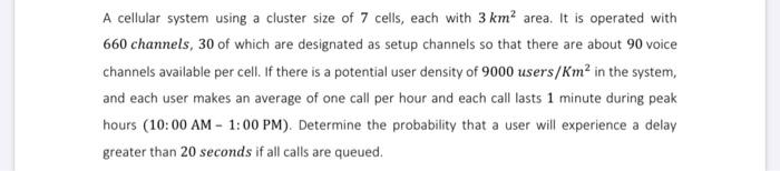 A cellular system using a cluster size of 7 cells, each with 3 km area. It is operated with 660 channels, 30
