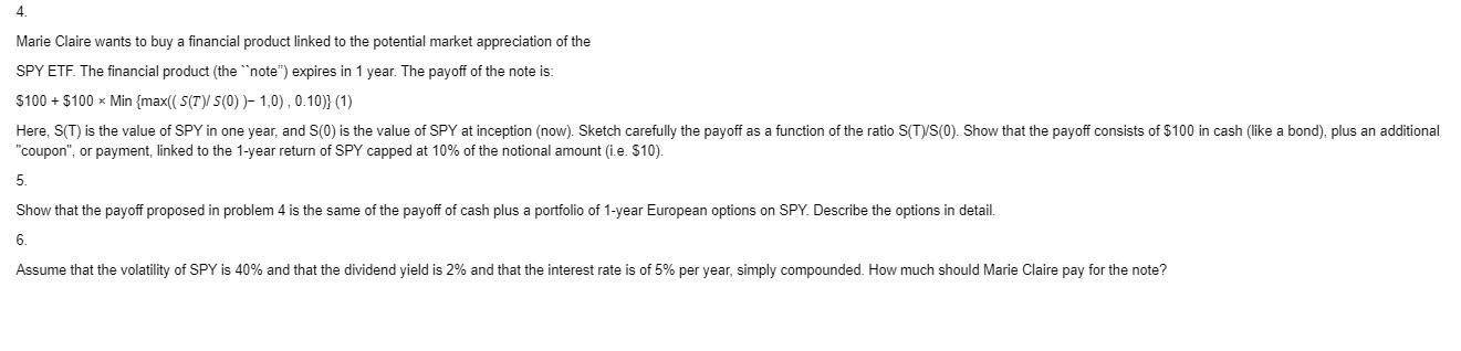 4. Marie Claire wants to buy a financial product linked to the potential market appreciation of the SPY ETF.