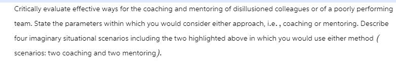 Critically evaluate effective ways for the coaching and mentoring of disillusioned colleagues or of a poorly