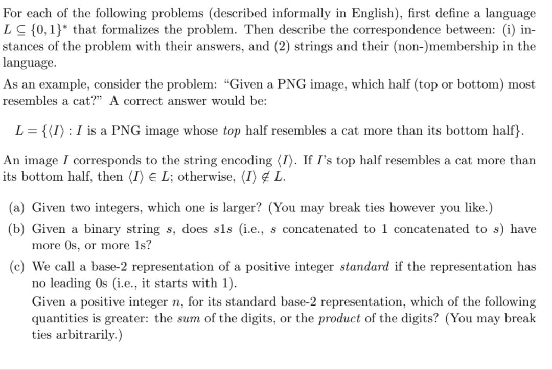 For each of the following problems (described informally in English), first define a language LC {0, 1}* that