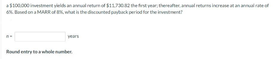 a $100,000 investment yields an annual return of $11,730.82 the first year; thereafter, annual returns