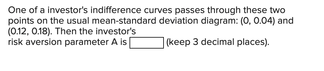 One of a investor's indifference curves passes through these two points on the usual mean-standard deviation