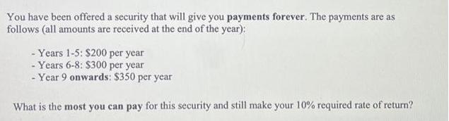 You have been offered a security that will give you payments forever. The payments are as follows (all