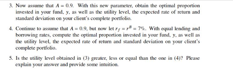 3. Now assume that A = 0.9. With this new parameter, obtain the optimal proportion invested in your fund, y,