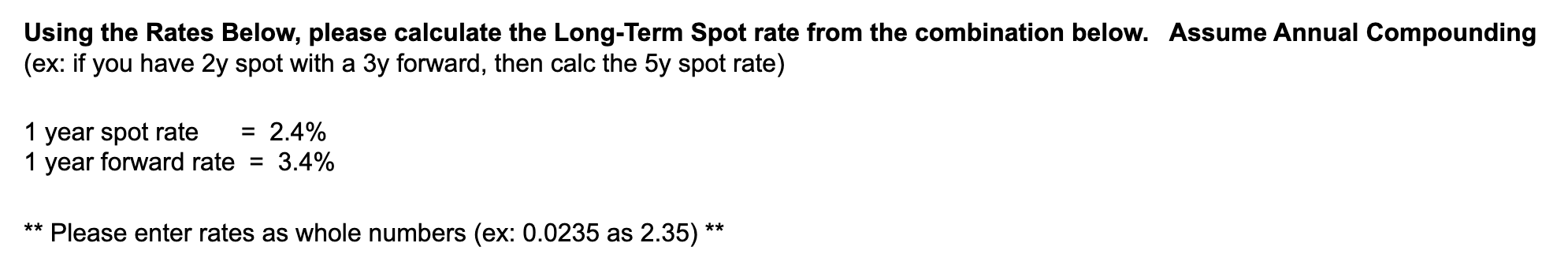 Using the Rates Below, please calculate the Long-Term Spot rate from the combination below. Assume Annual