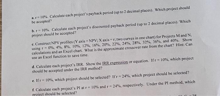 a.r 10%. Calculate each project's payback period (up to 2 decimal places). Which project should be accepted?