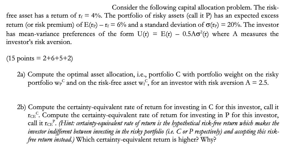 Consider the following capital allocation problem. The risk- free asset has a return of r = 4%. The portfolio