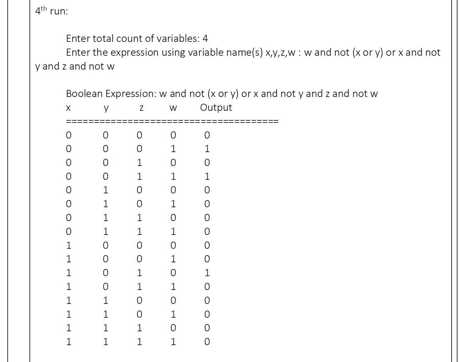 4th run: Enter total count of variables: 4 Enter the expression using variable name(s) x,y,z,w: w and not (x