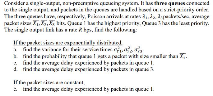 Consider a single-output, non-preemptive queueing system. It has three queues connected to the single output,