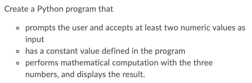 Create a Python program that o prompts the user and accepts at least two numeric values as input o has a