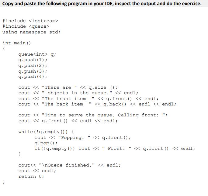 Copy and paste the following program in your IDE, inspect the output and do the exercise. #include #include