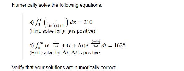 Numerically solve the following equations: a) Ss (sin(x)+1) dx = 210 7) (Hint: solve for y; y is positive)