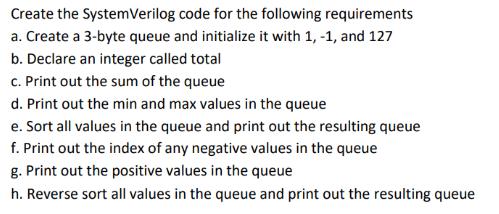 Create the SystemVerilog code for the following requirements a. Create a 3-byte queue and initialize it with
