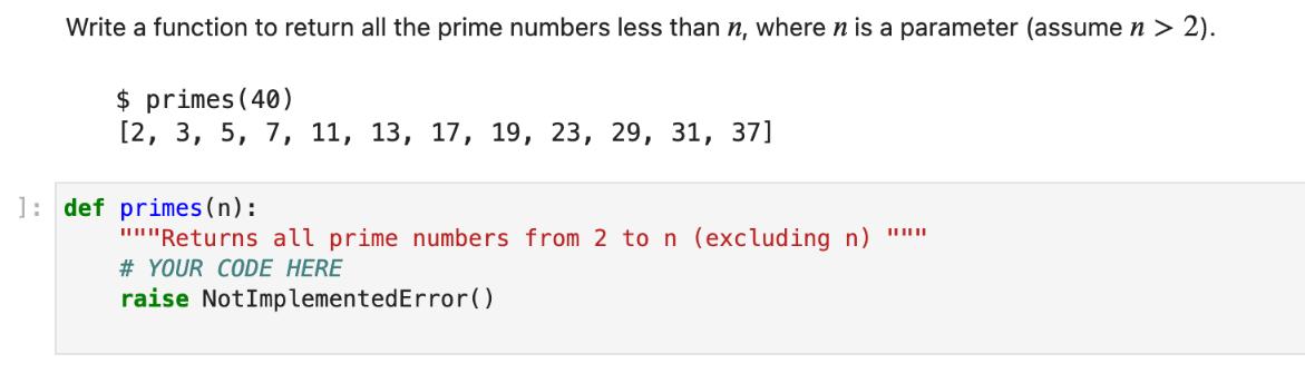 Write a function to return all the prime numbers less than n, where n is a parameter (assumen > 2). $ primes