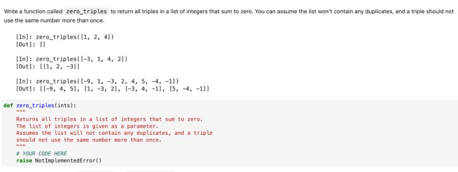 Write a function called zero_triples to return all triples in a list of integers that sum to zero. You can
