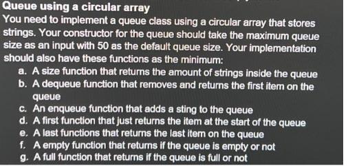 Queue using a circular array You need to implement a queue class using a circular array that stores strings.