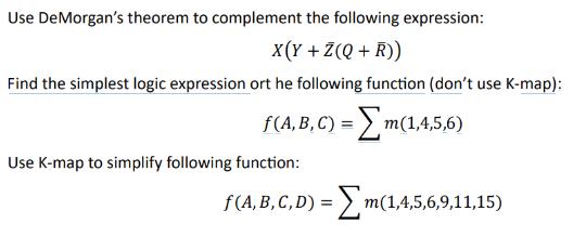 Use DeMorgan's theorem to complement the following expression: X(Y + Z(Q + R)) Find the simplest logic