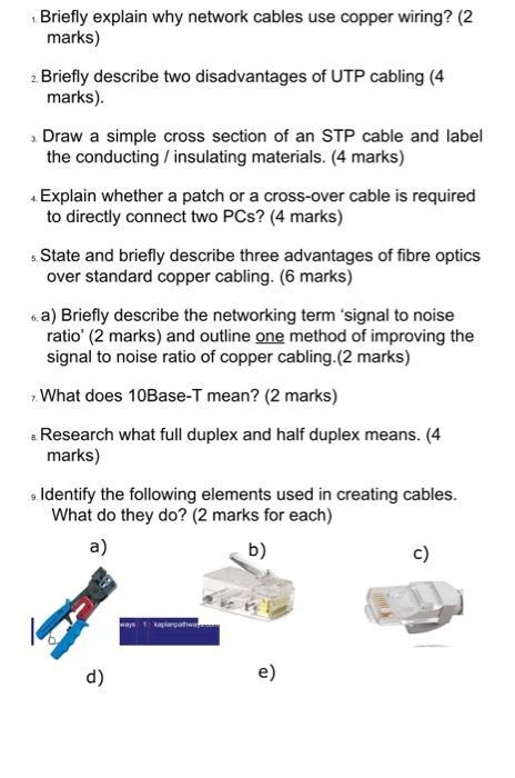 1. Briefly explain why network cables use copper wiring? (2 marks) 2. Briefly describe two disadvantages of