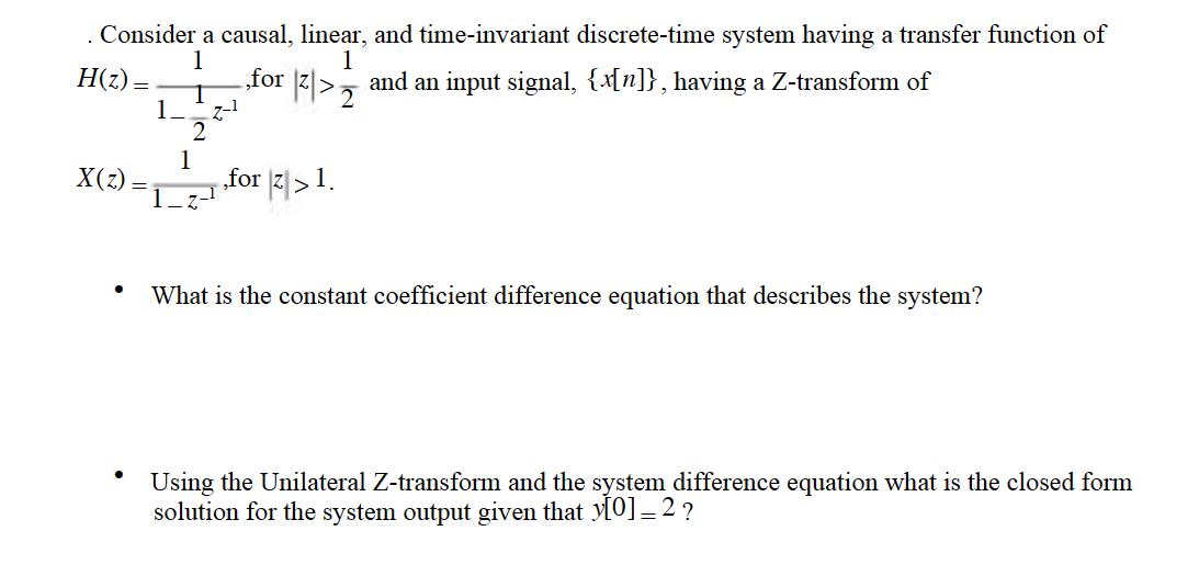 . Consider a causal, linear, and time-invariant discrete-time system having a transfer function of 1 1 H(z)