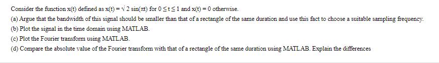 Consider the function x(t) defined as x(t)= 2 sin(at) for 0 St 1 and x(t) = 0 otherwise. (a) Argue that the