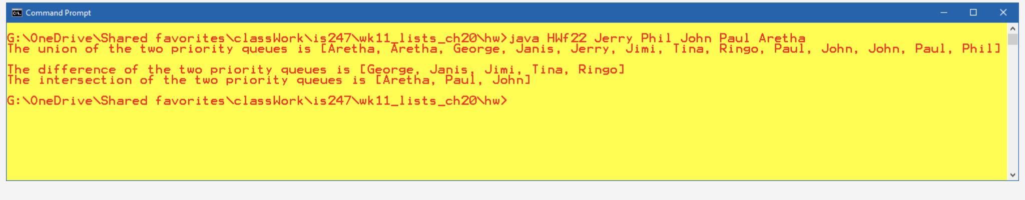 C. Command Prompt X G: OneDrive Shared favoritesclass Work is247wk11_lists_ch20hw> java HWf 22 Jerry Phil