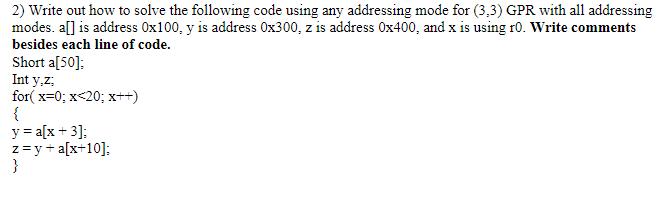 2) Write out how to solve the following code using any addressing mode for (3.3) GPR with all addressing