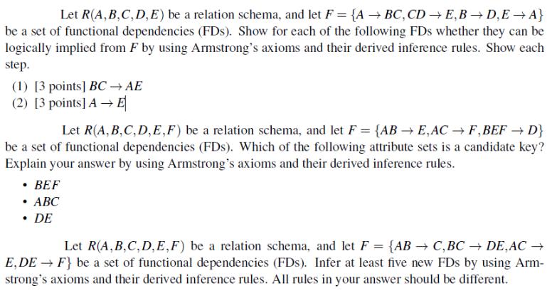 Let R(A,B,C,D,E) be a relation schema, and let F = {A  BC, CD E, BD,EA} be a set of functional dependencies