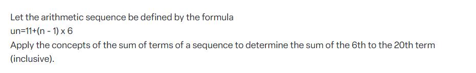 Let the arithmetic sequence be defined by the formula un=11+(n-1) x 6 Apply the concepts of the sum of terms