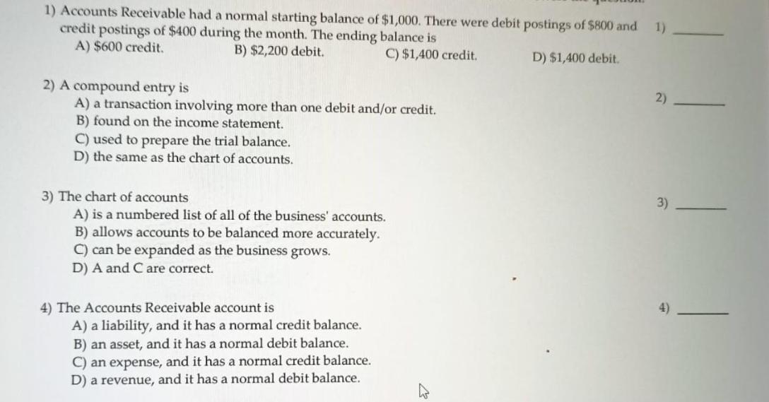 1) Accounts Receivable had a normal starting balance of $1,000. There were debit postings of $800 and credit