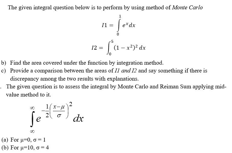 The given integral question below is to perform by using method of Monte Carlo 1  jerdx ex dx 1(x- je = (=^) 
