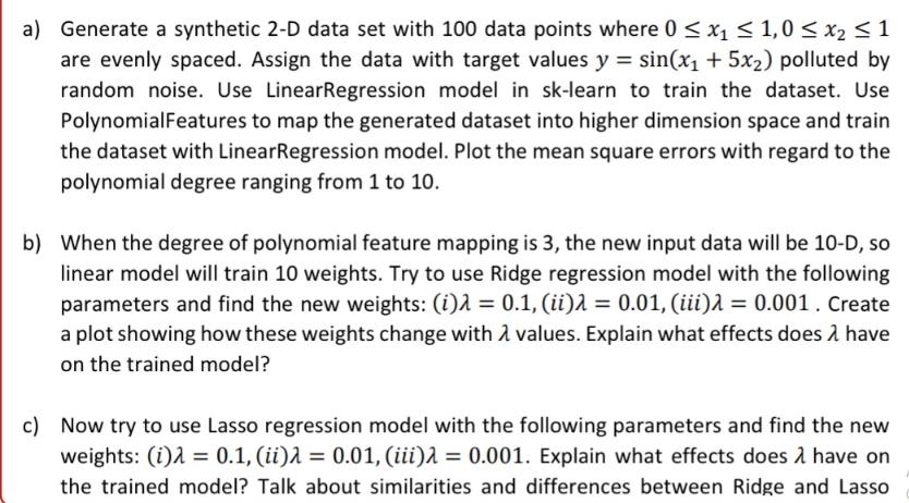 a) Generate a synthetic 2-D data set with 100 data points where 0  x  1,0  x  1 are evenly spaced. Assign the