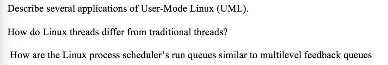 Describe several applications of User-Mode Linux (UML). How do Linux threads differ from traditional threads?