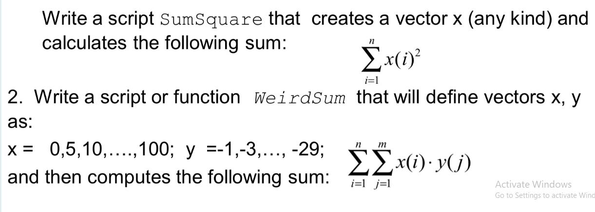 Write a script SumSquare that creates a vector x (any kind) and calculates the following sum: x(i) i=1 2.